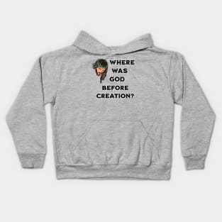 Where Was God Before Creation? Kids Hoodie